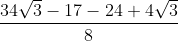 \frac{34\sqrt3-17-24+4\sqrt3}{8}
